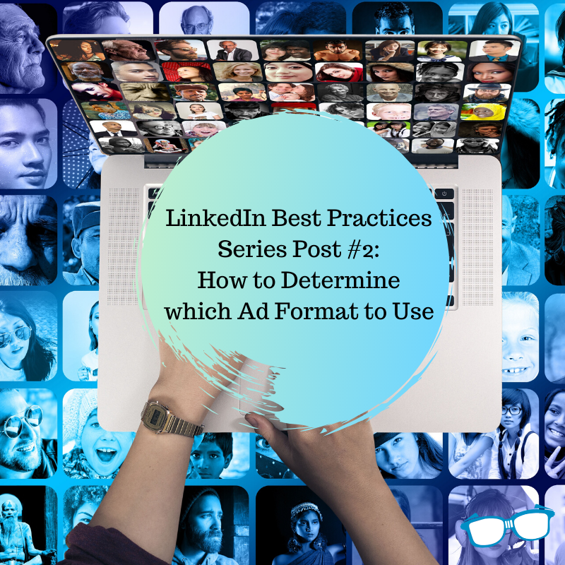 LinkedIn Advertising Series #2: How To Determine which Ad Format to Use