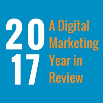 2017: A Digital Marketing Year in Review