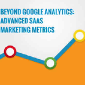 Beyond Google Analytics: Advanced SaaS Marketing Metrics