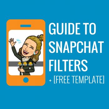 Guide to Snapchat Filters + [Free Template]